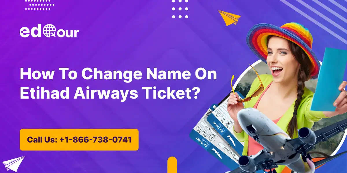 How To Change Name On Etihad Airways Ticket