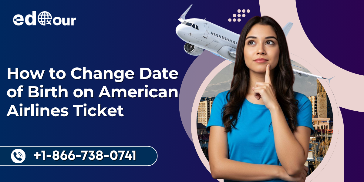 Change DOB on American Airlines ticket