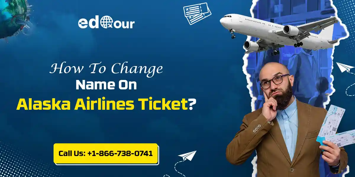 How To Change Name On Alaska Airlines Ticket